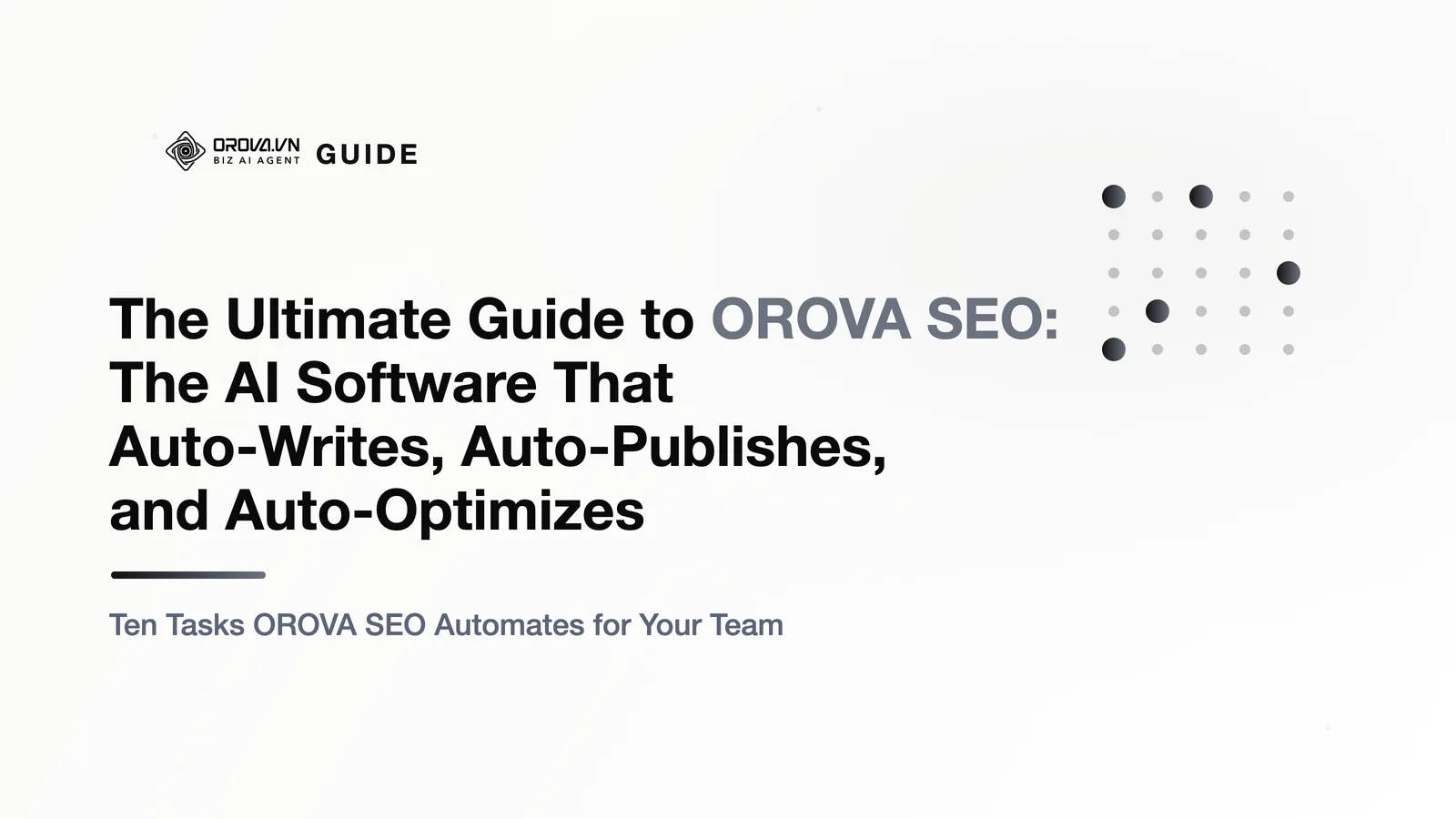 The Ultimate Guide to OROVA SEO: The AI Software That Auto-Writes, Auto-Publishes, and Auto-Optimizes