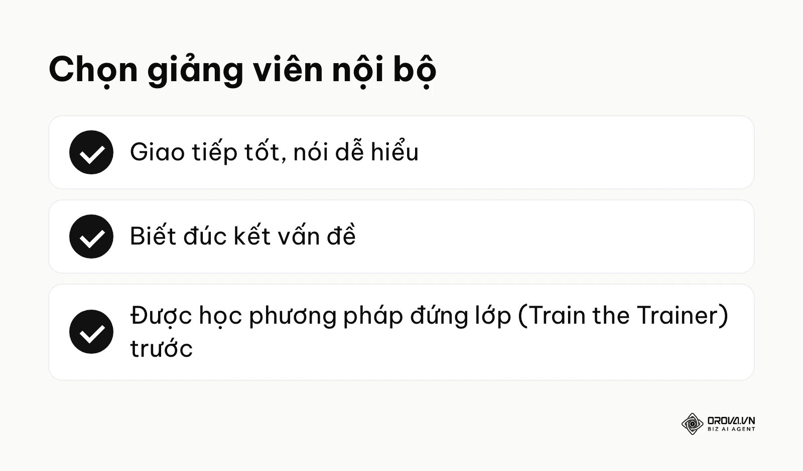 Danh sách 3 tiêu chí chọn giảng viên nội bộ: giao tiếp tốt, biết đúc kết, được học phương pháp đứng lớp.