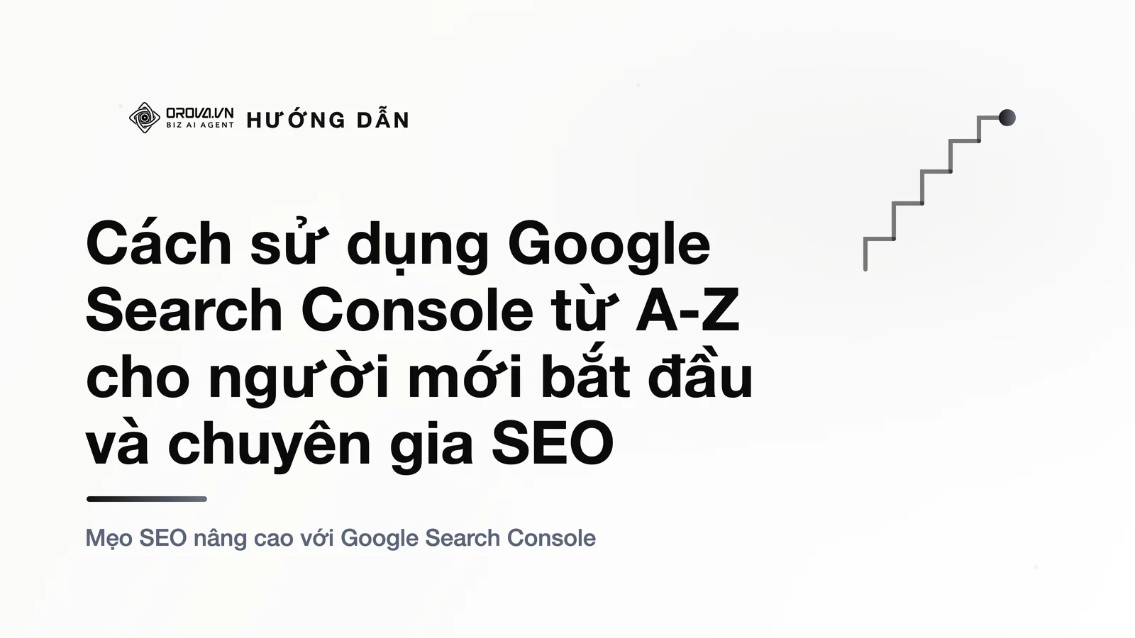 Cách sử dụng Google Search Console từ A-Z cho người mới bắt đầu và chuyên gia SEO
