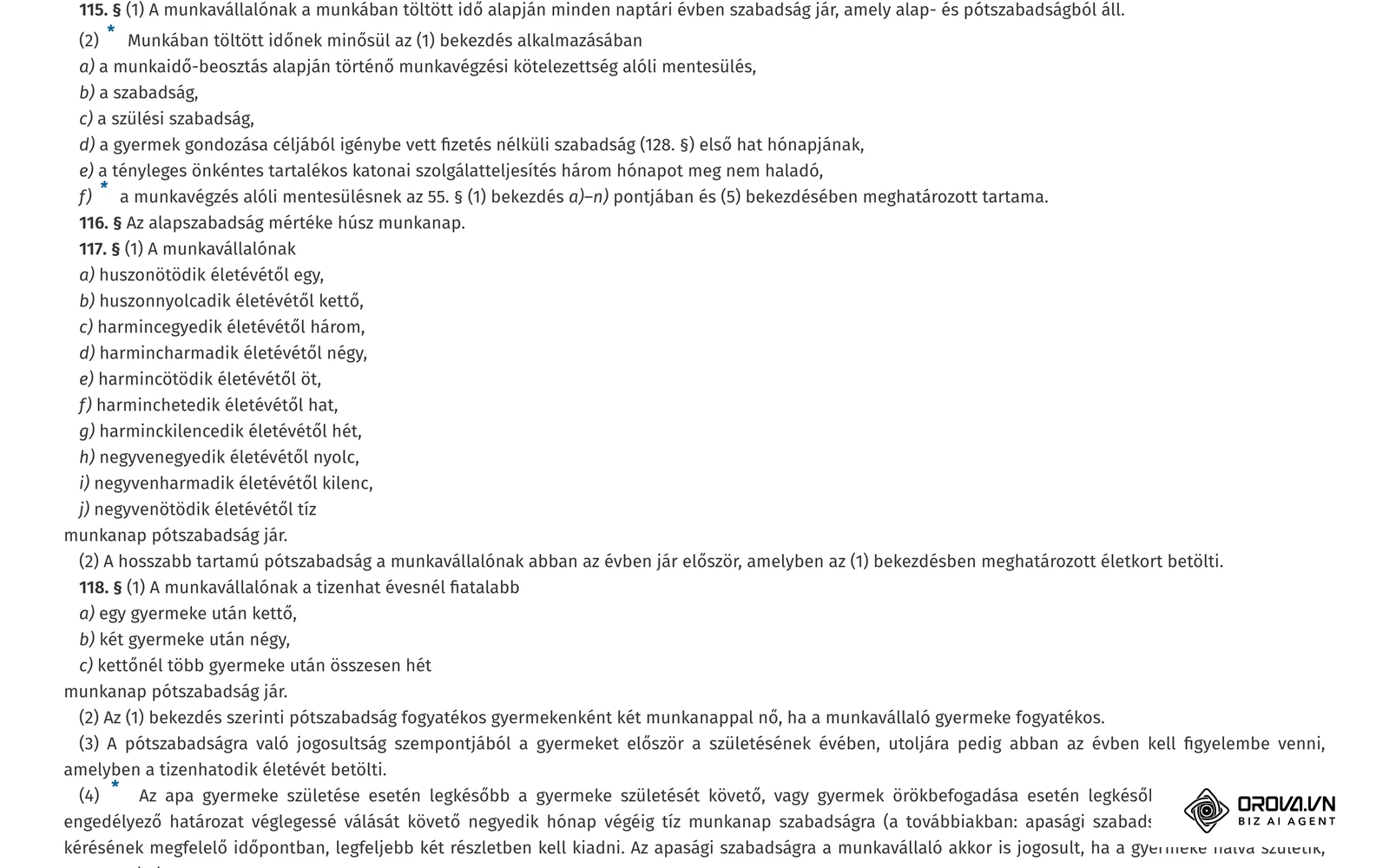 A Munka Törvénykönyve (2012. évi I. törvény) 115–118. §-a a hatályos szövegben: munkában töltött idő, 20 munkanap alapszabadság, életkor és gyermekek szerinti pótszabadság.