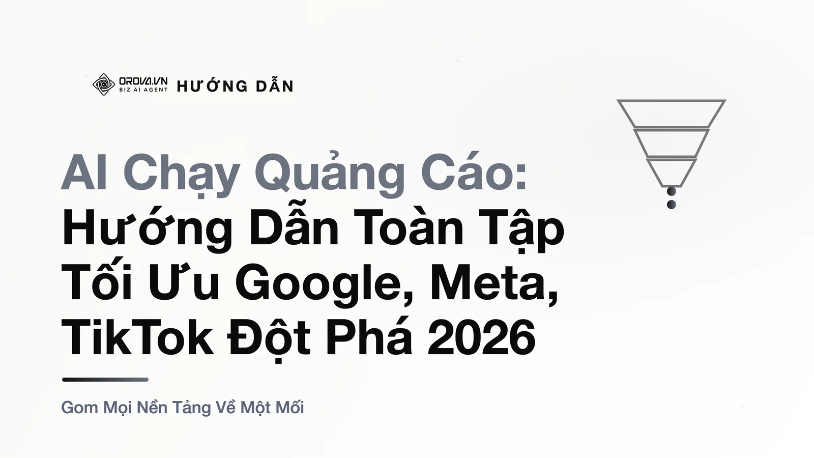 AI Chạy Quảng Cáo: Hướng Dẫn Toàn Tập Tối Ưu Google, Meta, TikTok Đột Phá 2026