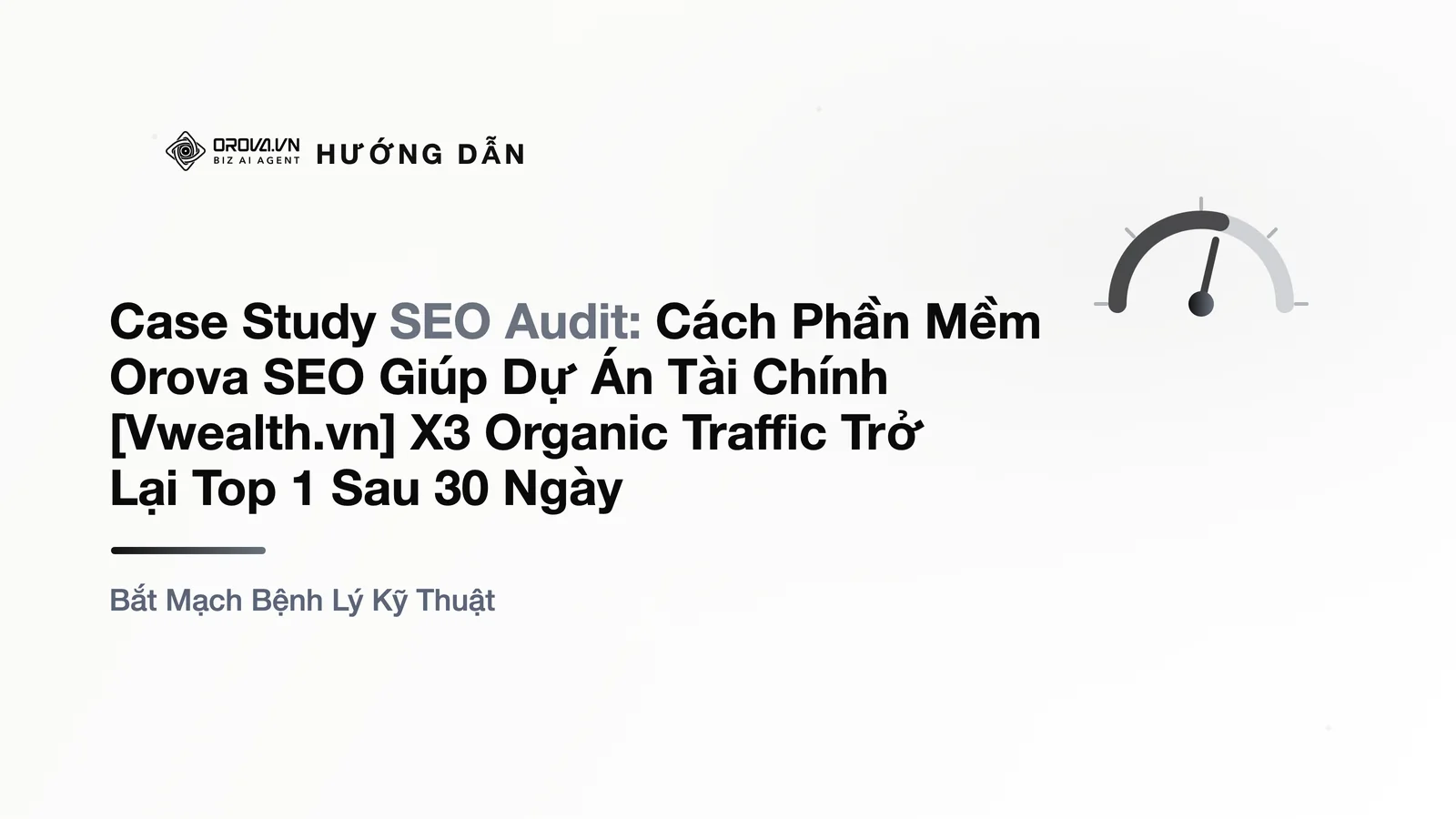 Case Study SEO Audit: Cách Phần Mềm Orova SEO Giúp Dự Án Tài Chính [Vwealth.vn] X3 Organic Traffic Trở Lại Top 1 Sau 30 Ngày