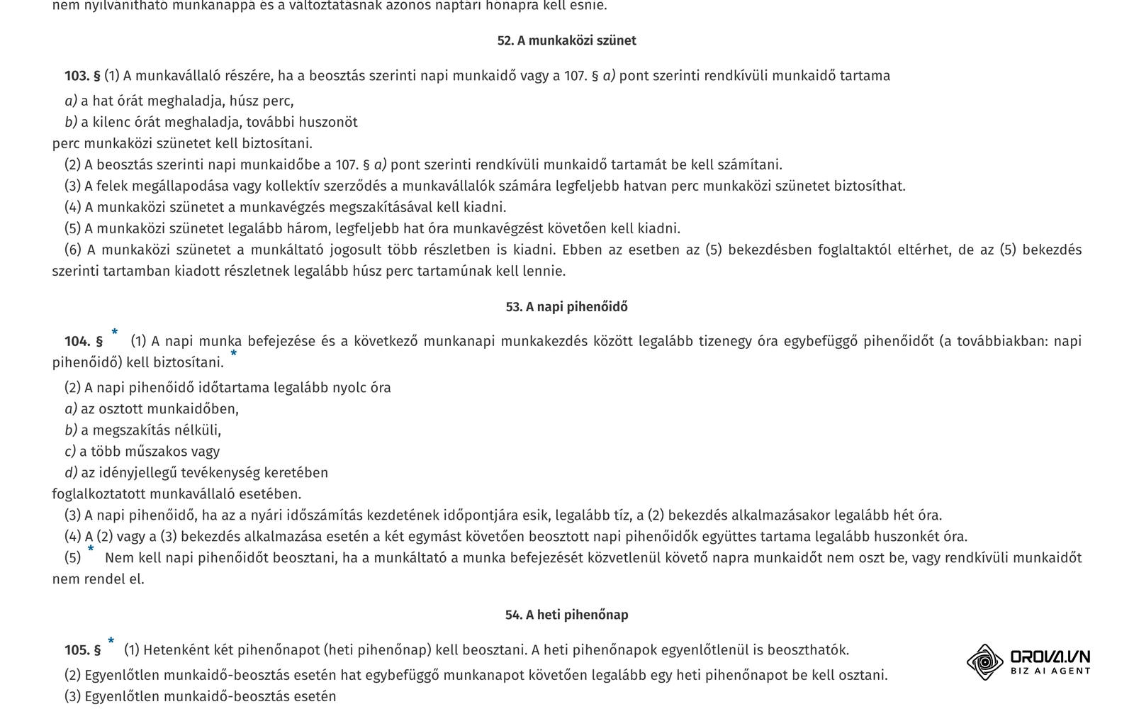 Az Mt. 103. §-a a munkaközi szünetről: hat óra felett húsz perc, kilenc óra felett további huszonöt perc.
