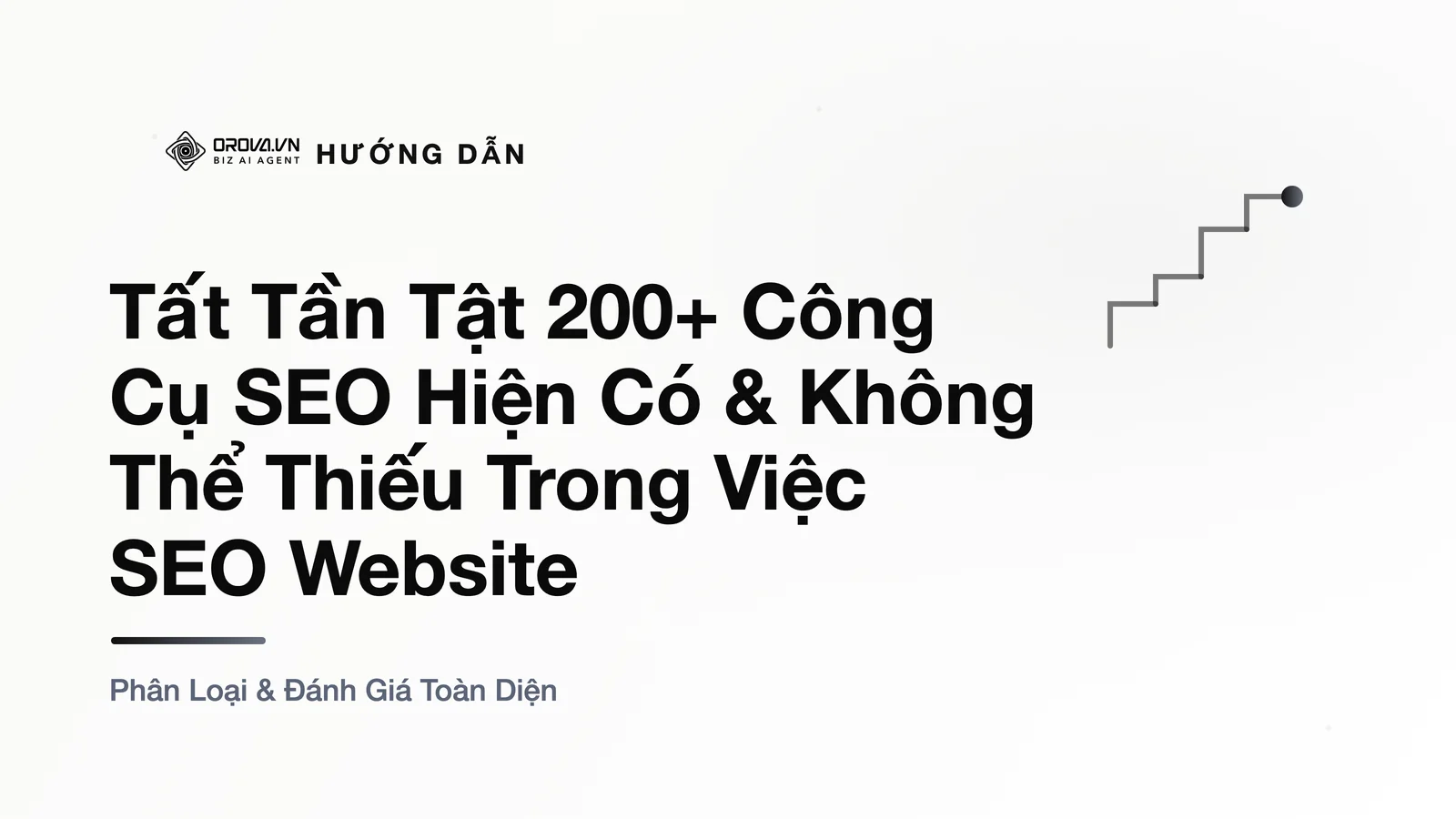 Tất Tần Tật 200+ Công Cụ SEO Hiện Có & Không Thể Thiếu Trong Việc SEO Website