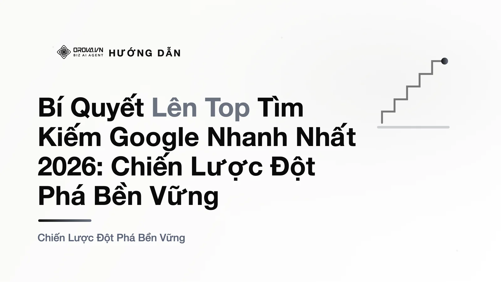 Bí Quyết Lên Top Tìm Kiếm Google Nhanh Nhất 2026: Chiến Lược Đột Phá Bền Vững