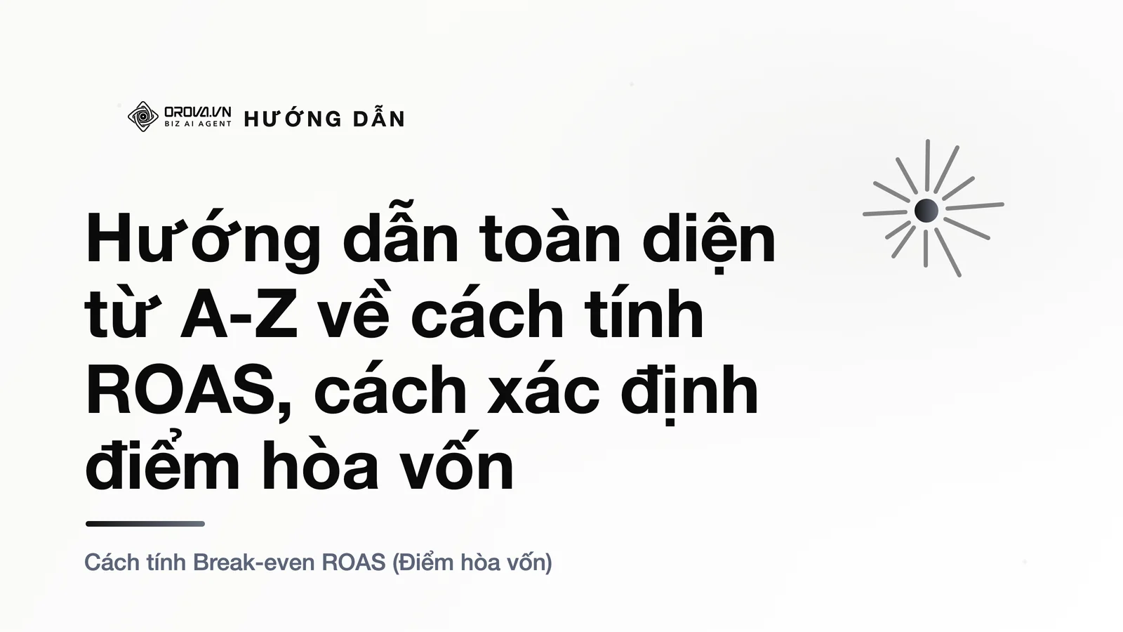 Hướng dẫn toàn diện từ A-Z về cách tính ROAS, cách xác định điểm hòa vốn