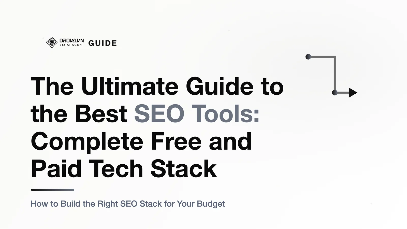 The Ultimate Guide to the Best SEO Tools: Complete Free and Paid Tech Stack