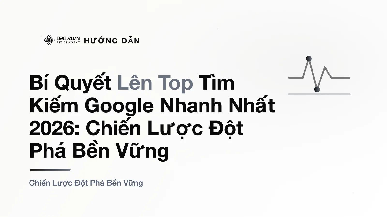 Bí Quyết Lên Top Tìm Kiếm Google Nhanh Nhất 2026: Chiến Lược Đột Phá Bền Vững