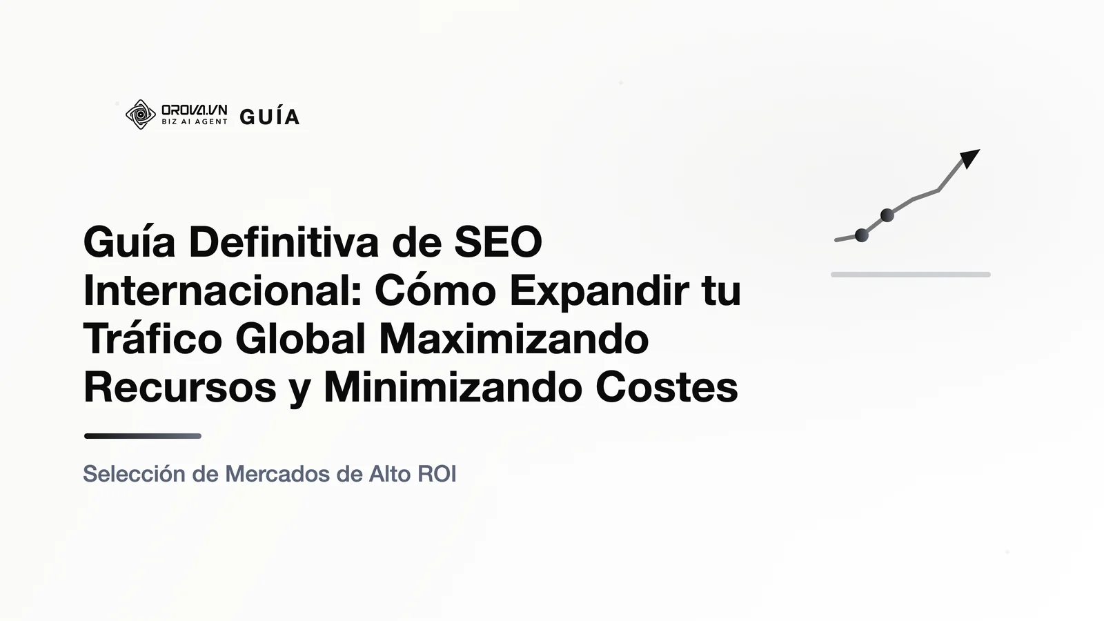 Guía Definitiva de SEO Internacional: Cómo Expandir tu Tráfico Global Maximizando Recursos y Minimizando Costes
