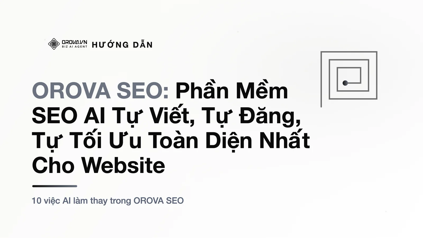 OROVA SEO: Phần Mềm SEO AI Tự Viết, Tự Đăng, Tự Tối Ưu Toàn Diện Nhất Cho Website