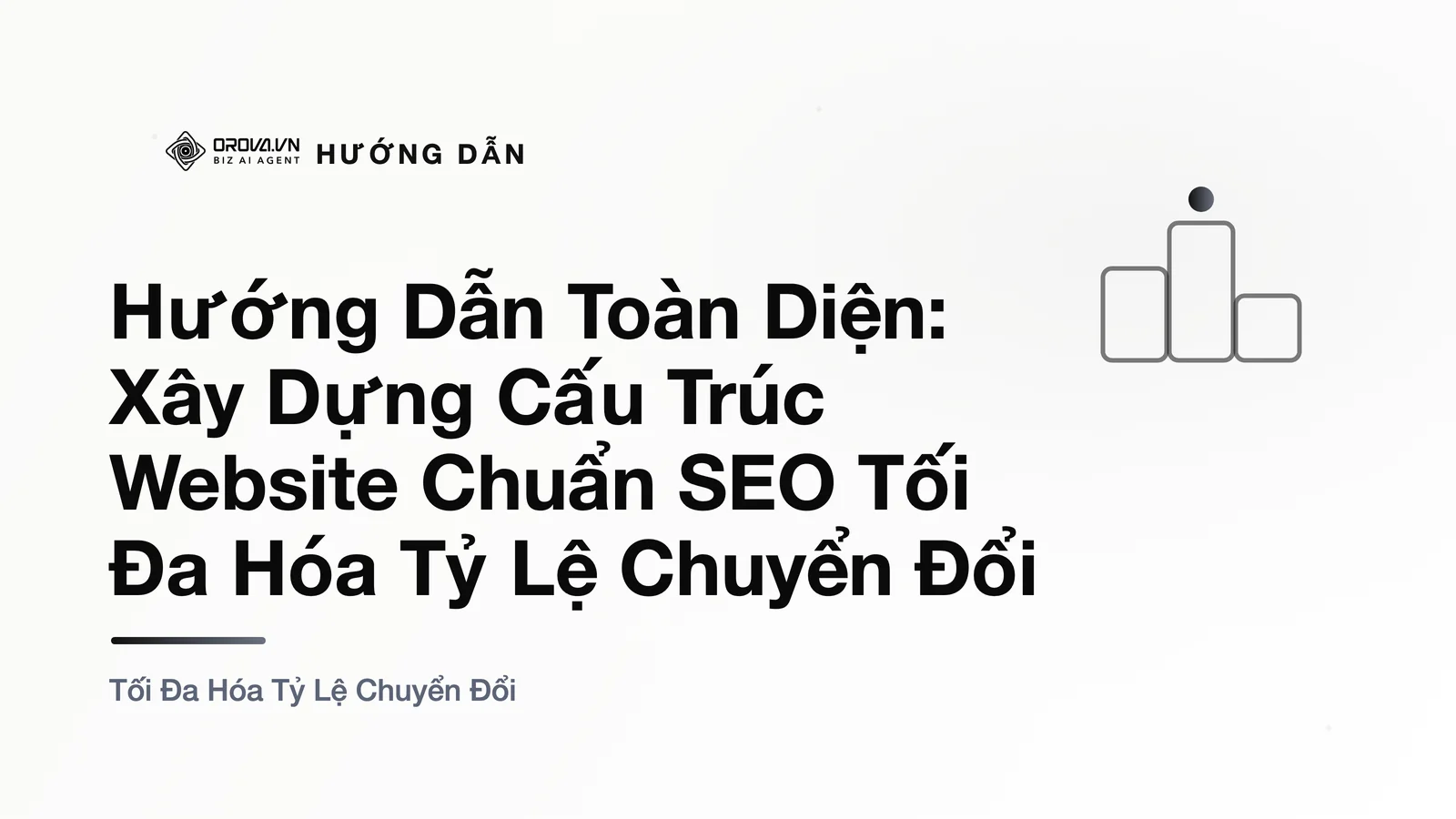 Hướng Dẫn Toàn Diện: Xây Dựng Cấu Trúc Website Chuẩn SEO Tối Đa Hóa Tỷ Lệ Chuyển Đổi