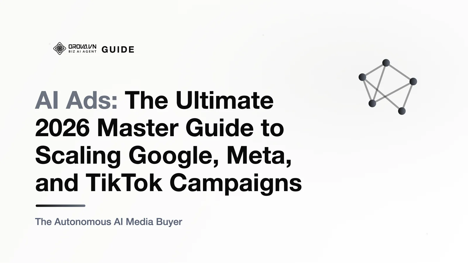 AI Ads: The Ultimate 2026 Master Guide to Scaling Google, Meta, and TikTok Campaigns