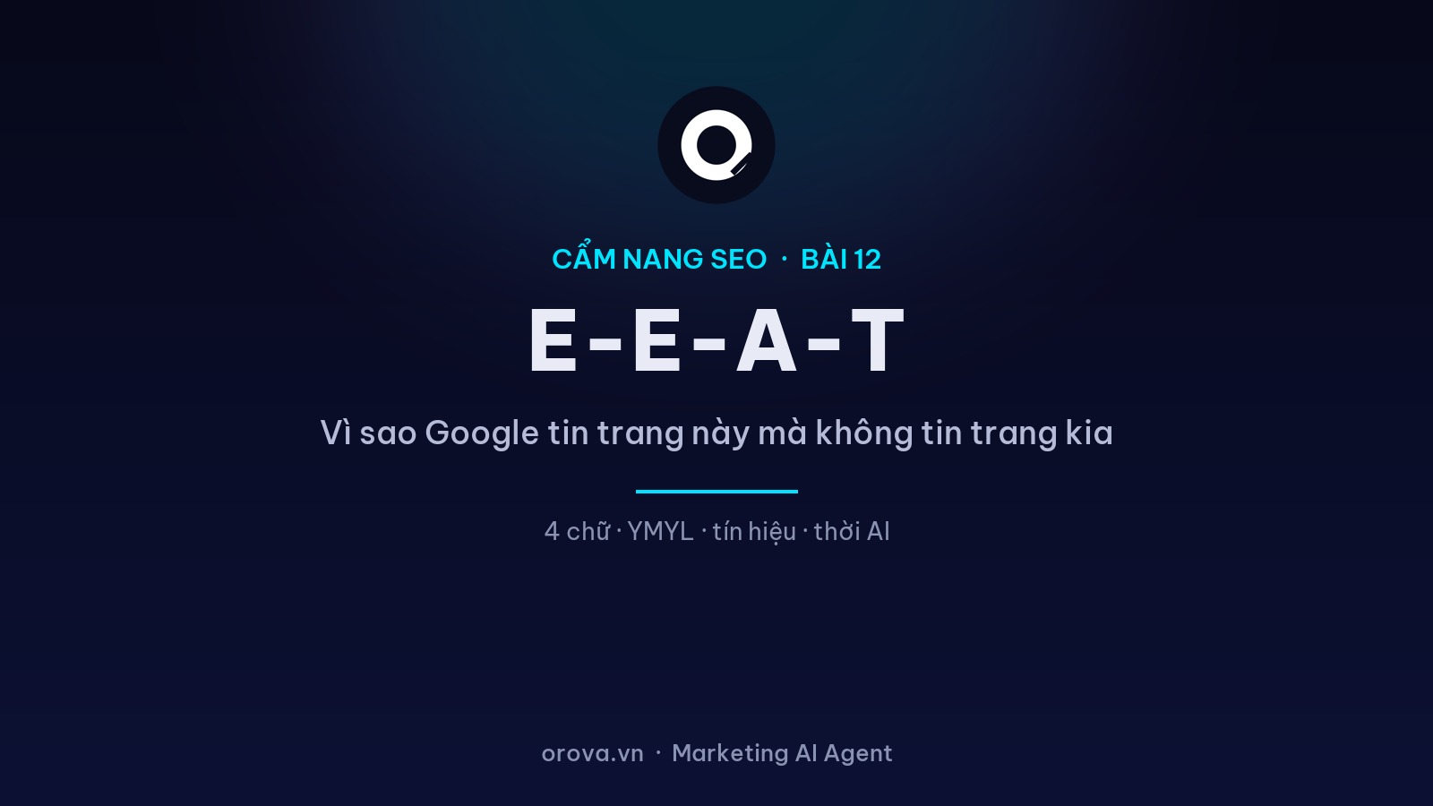 E-E-A-T: Vì Sao Google Tin Trang Này Mà Không Tin Trang Kia — Và Cách Xây Niềm Tin Đó