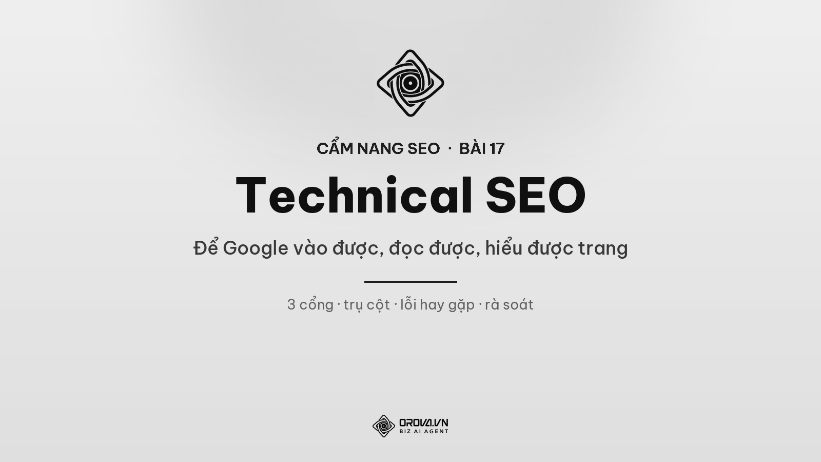 Technical SEO Toàn Tập: Đảm Bảo Google Vào Được, Đọc Được, Hiểu Được Trang Của Bạn