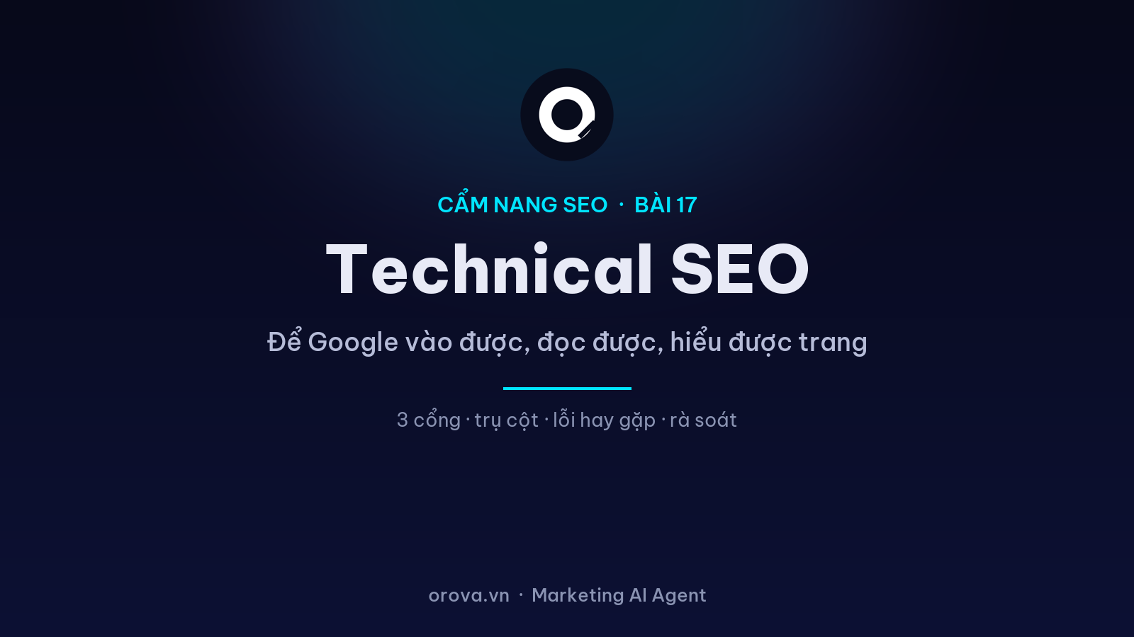 Technical SEO Toàn Tập: Đảm Bảo Google Vào Được, Đọc Được, Hiểu Được Trang Của Bạn