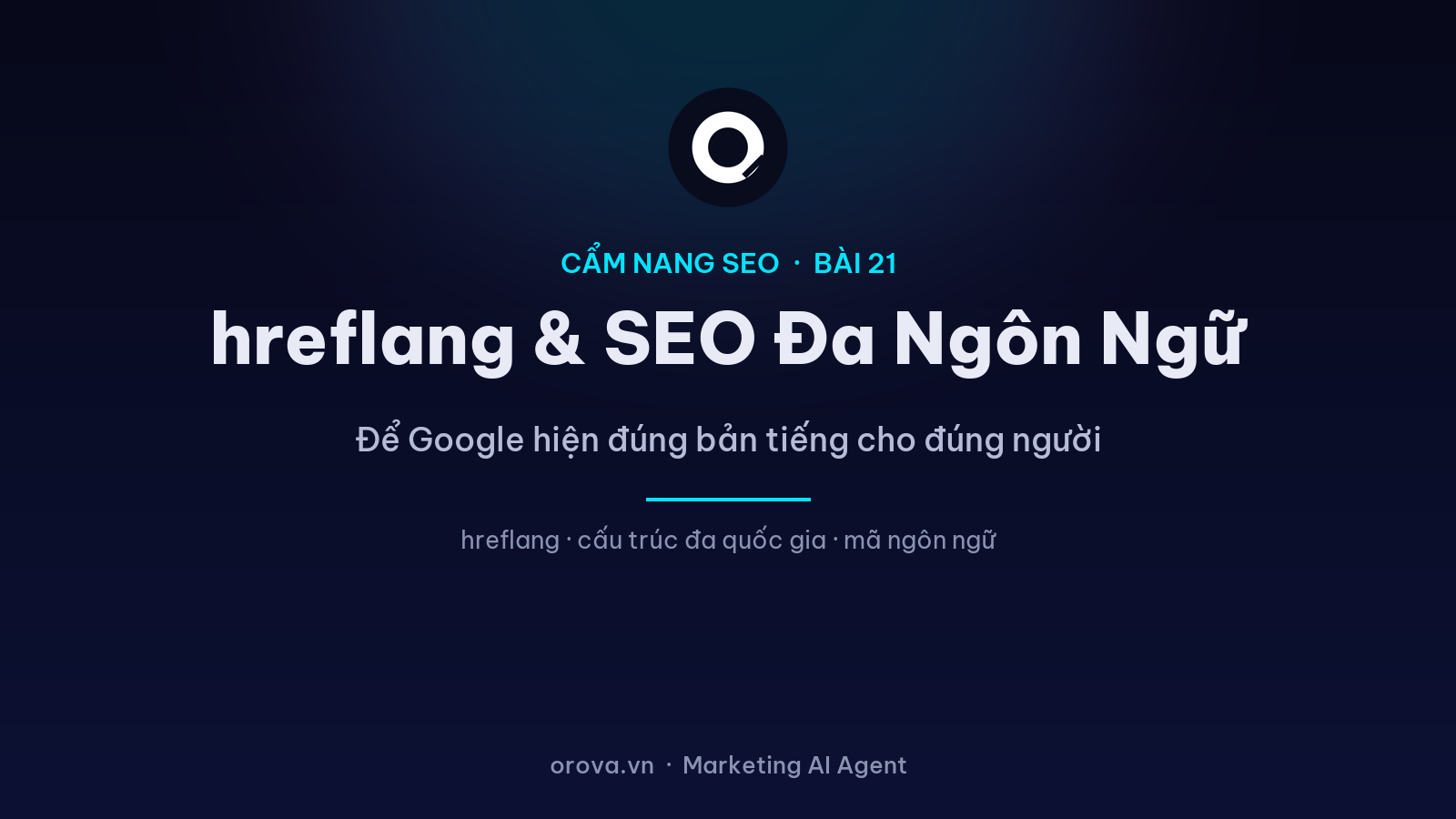 hreflang & SEO Đa Ngôn Ngữ: Để Google Hiện Đúng Bản Tiếng Cho Đúng Người