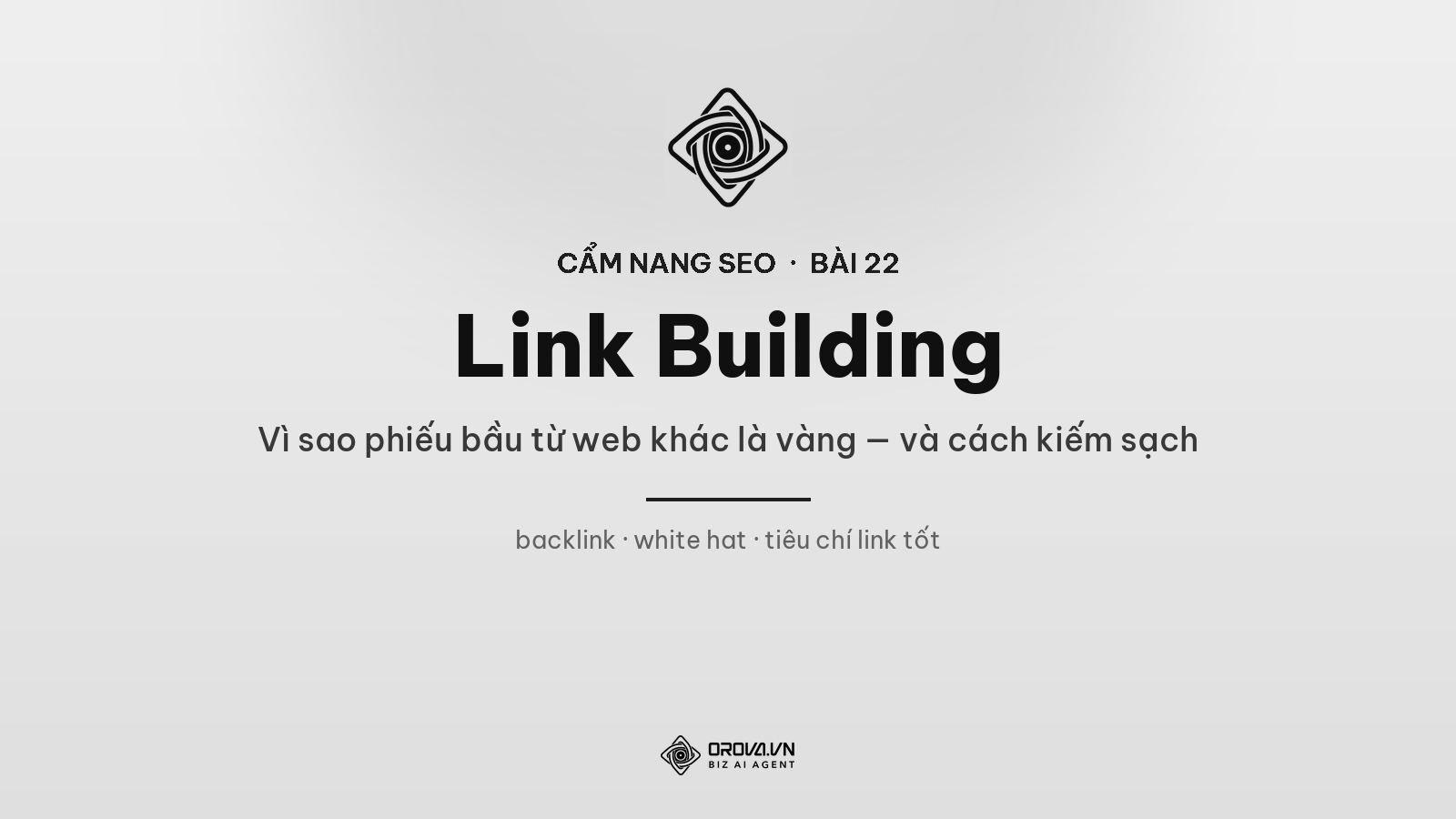 Link Building Toàn Tập: Vì Sao Phiếu Bầu Từ Web Khác Là Vàng — Và Cách Kiếm Sạch