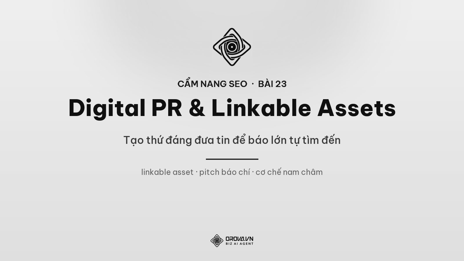 Digital PR & Linkable Assets: Tạo Thứ Đáng Đưa Tin Để Báo Lớn Tự Tìm Đến
