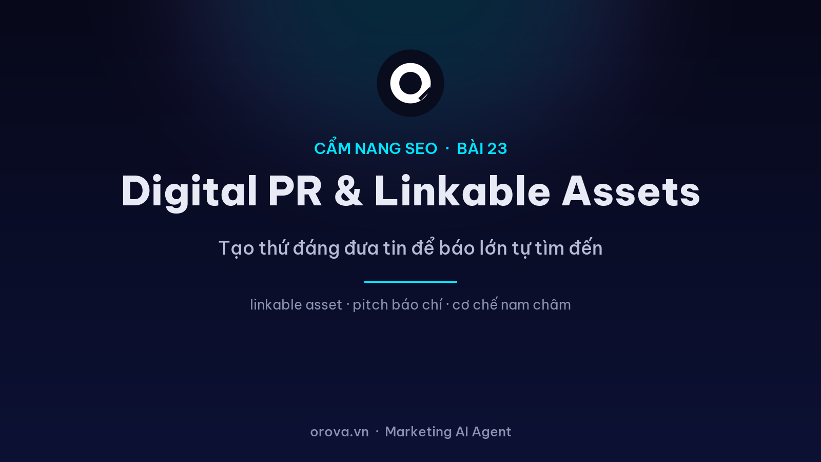 Digital PR & Linkable Assets: Tạo Thứ Đáng Đưa Tin Để Báo Lớn Tự Tìm Đến