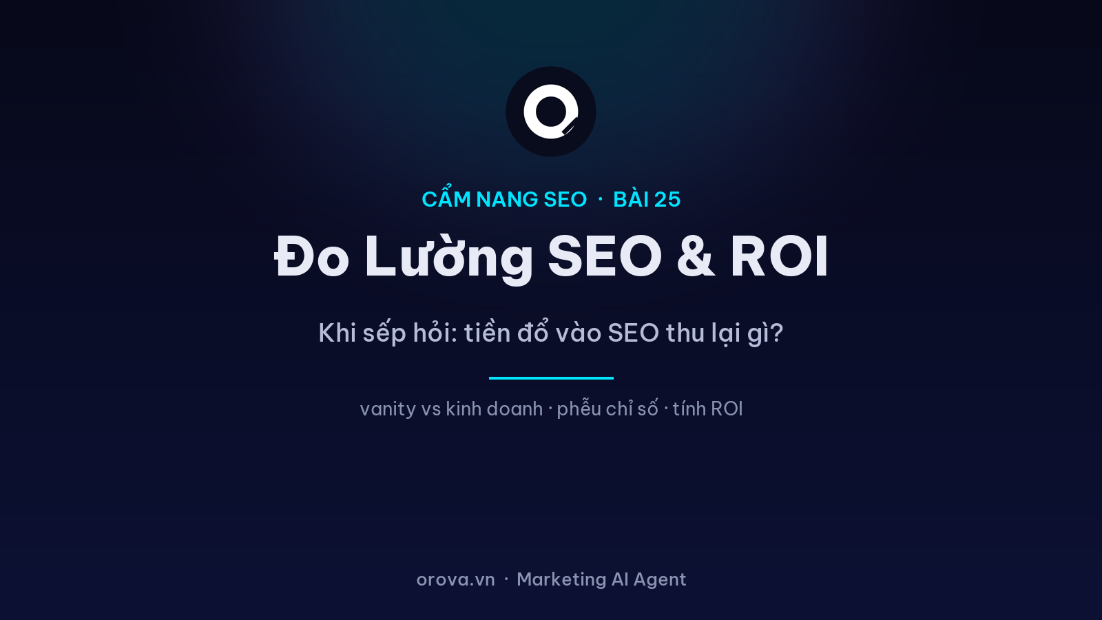 Đo Lường SEO & Chứng Minh ROI: Khi Sếp Hỏi “Tiền Đổ Vào SEO Thu Lại Gì?”