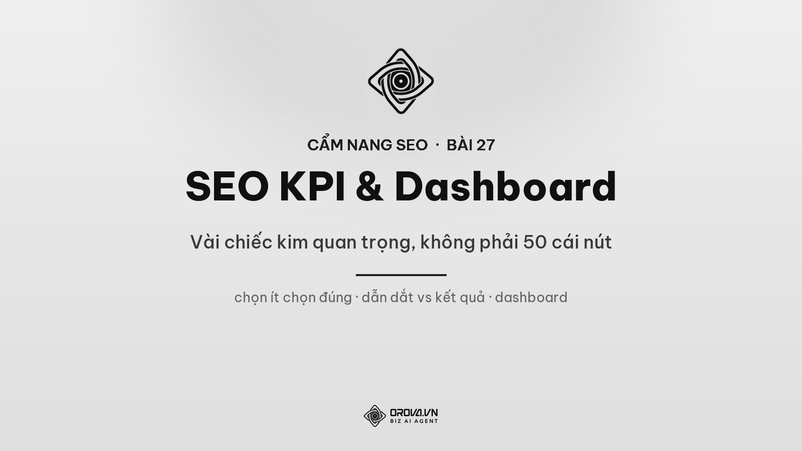 SEO KPI & Dashboard Cho Lãnh Đạo: Vài Chiếc Kim Quan Trọng, Không Phải 50 Cái Nút