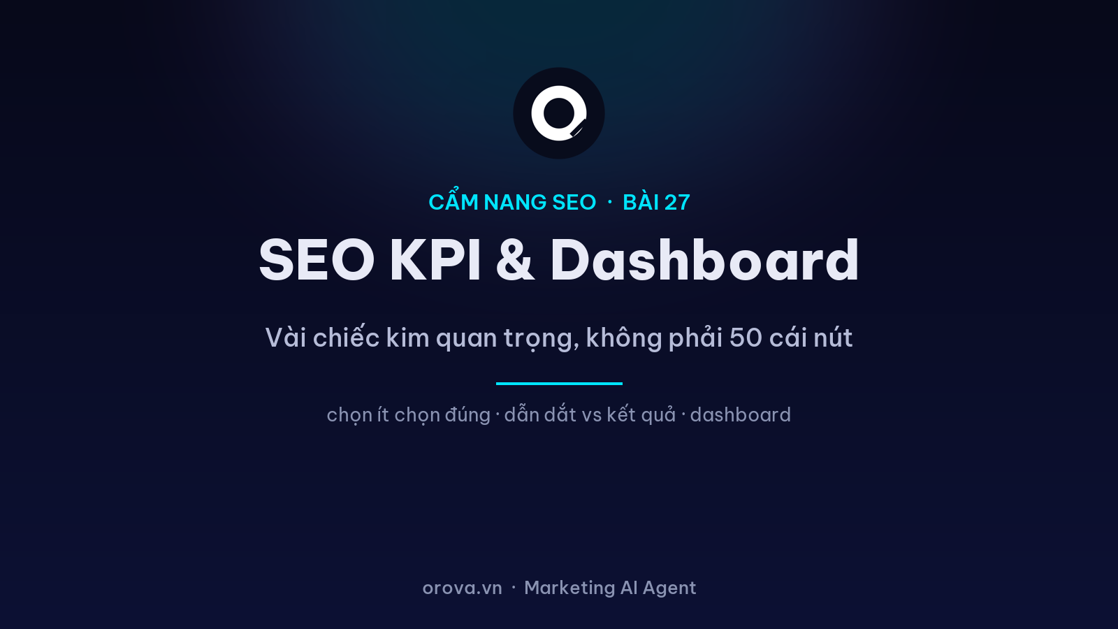 SEO KPI & Dashboard Cho Lãnh Đạo: Vài Chiếc Kim Quan Trọng, Không Phải 50 Cái Nút