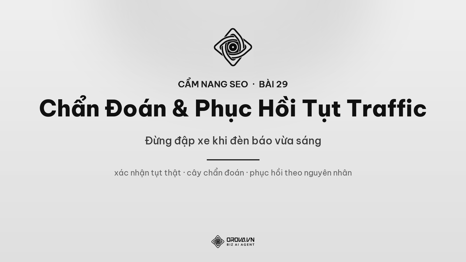 Chẩn Đoán & Phục Hồi Tụt Traffic Toàn Tập: Đừng Đập Xe Khi Đèn Báo Vừa Sáng