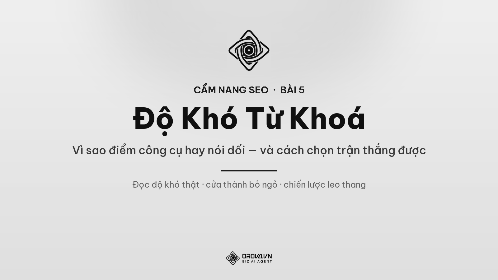 Độ Khó Từ Khoá: Vì Sao Điểm Của Công Cụ Hay Nói Dối — Và Cách Chọn Từ Khoá Bạn Thắng Được
