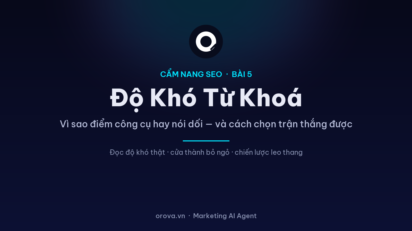 Độ Khó Từ Khoá: Vì Sao Điểm Của Công Cụ Hay Nói Dối — Và Cách Chọn Từ Khoá Bạn Thắng Được